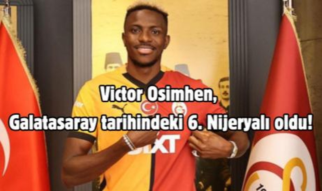 Victor Osimhen, Galatasaray tarihindeki 6. Nijeryalı oldu!