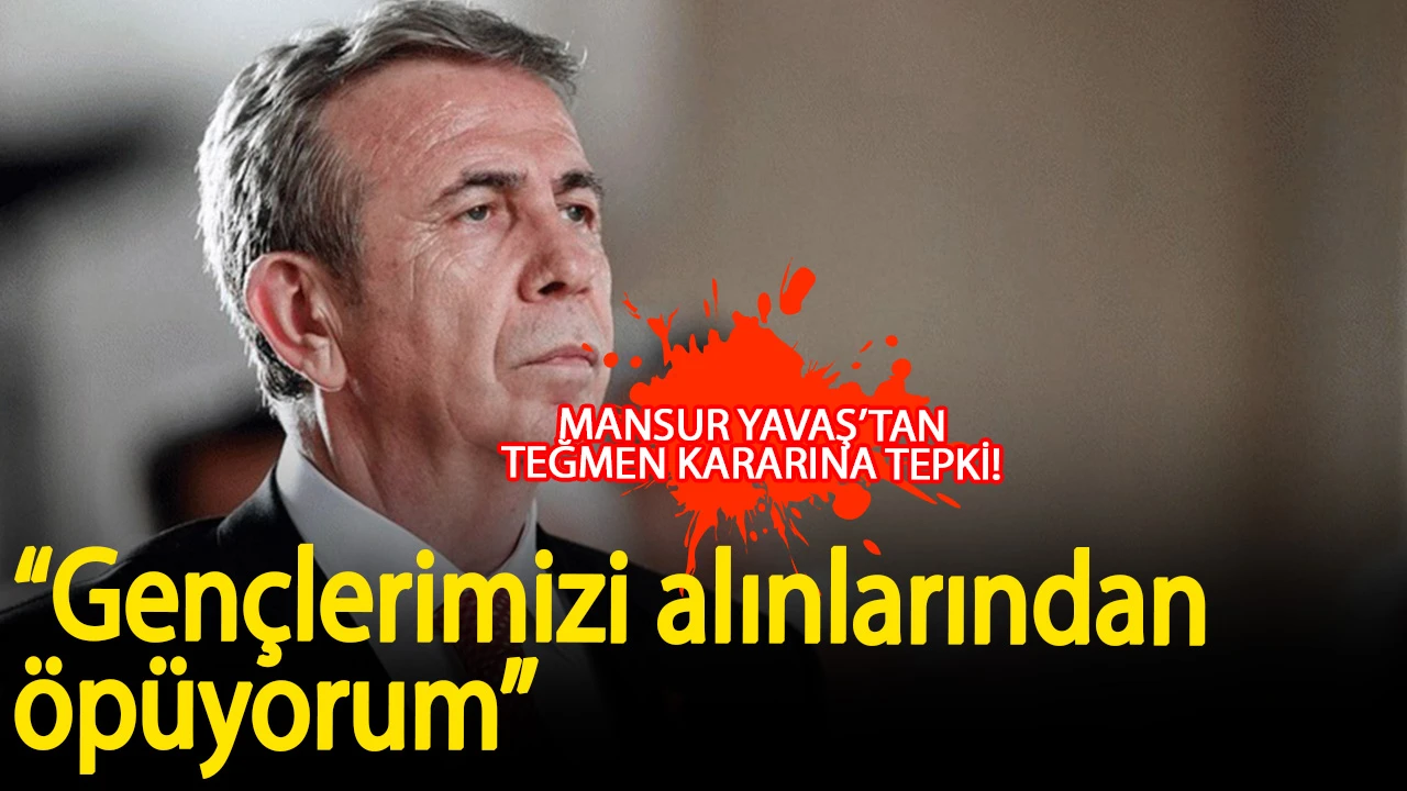 Mansur Yavaş, disipline sevk edilen teğmenlere destek: “Alınlarından öpüyorum”