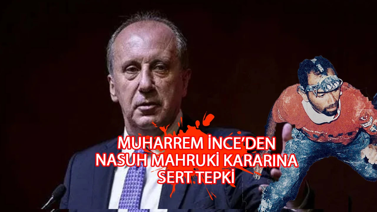 Muharrem İnce, Nasuh Mahruki’nin tutuklanmasına sert tepki: "İnsanların gözünü korkutmak için zulm ediyorsunuz"