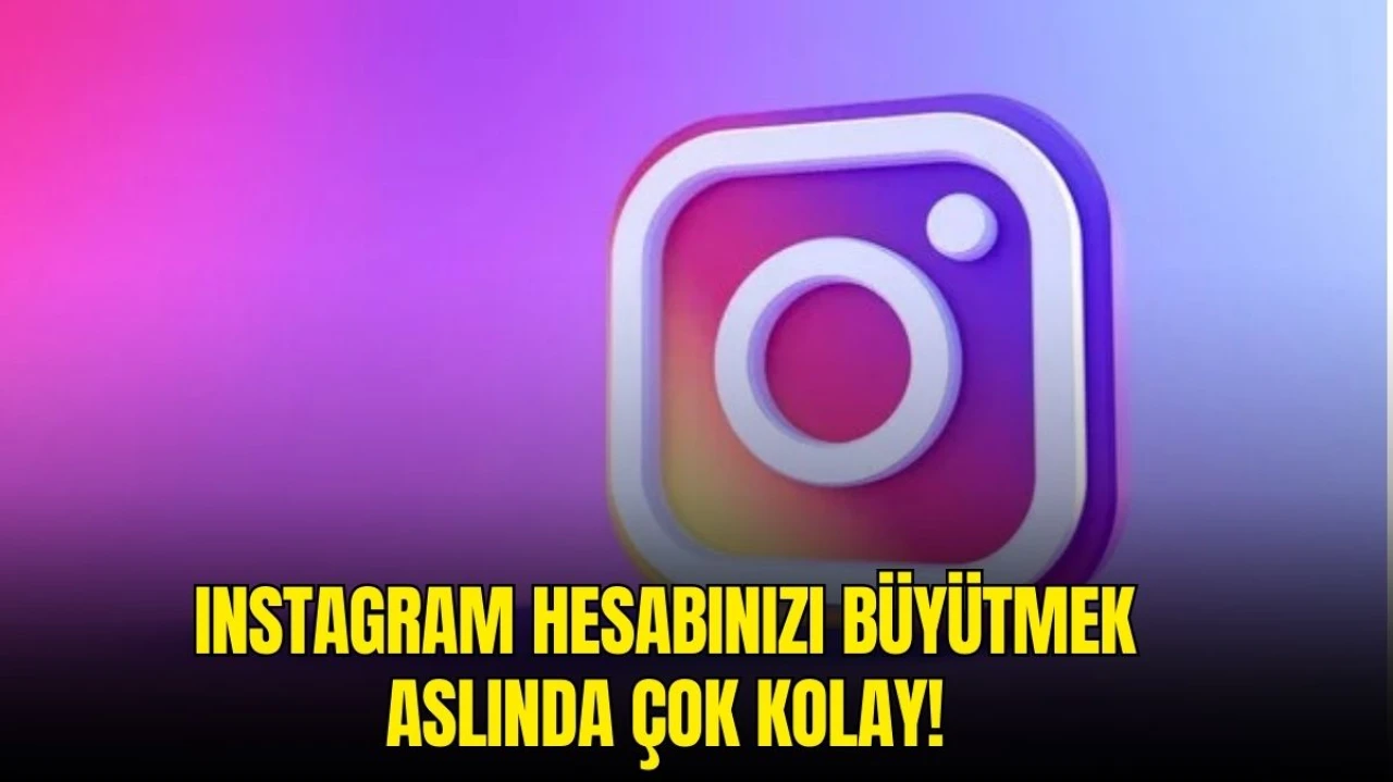 Instagram Hesabı Nasıl Büyütülür? Takipçi Sayınızı Artırmanın En Etkili Yolları