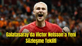 Galatasaray’da Victor Nelsson’a Yeni Sözleşme Teklifi: Davinson Sanchez’in Ayrılık İhtimali Gündemde