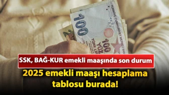 SSK, BAĞ-KUR emekli maaşında son durum: 2025 emekli maaşı hesaplama tablosu burada! Ocak emekli zammı ne kadar olacak?