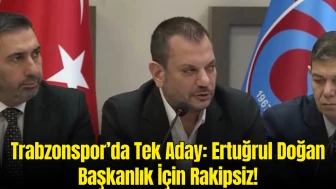 Trabzonspor Seçiminde Ertuğrul Doğan Tek Aday! Rakipsiz Seçime Gidiyor