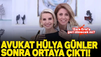 Esra Erol Avukat Hülya nerede? Avukat Hülya günler sonra ortaya çıktı