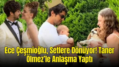 Ece Çeşmioğlu, Setlere Dönüyor! Taner Ölmez’le Yaptığı “Nöbetleşe Anlaşma” Herkesi Şaşırttı!