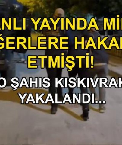 Canlı yayında milli değerlere hakaret etmişti! O şahıs yakalandı…