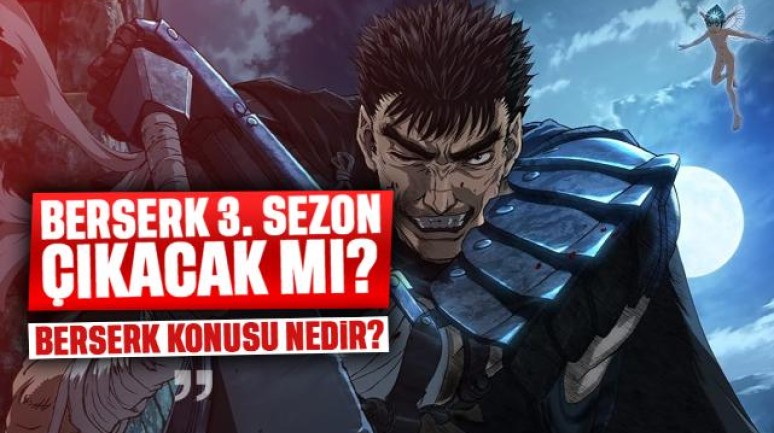 Berserk 3. sezon çıkacak mı? Berserk konusu nedir, Berserk izleme sırası nasıl olmalı?