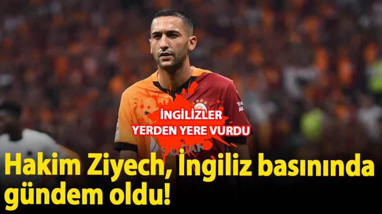 İNGİLİZLER YERDEN YERE VURDU: Hakim Ziyech, İngiliz basınında gündem oldu!