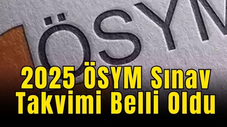 2025 ÖSYM Sınav Takvimi Belli Oldu: YKS, KPSS, ALES ve Diğer Sınav Tarihleri Açıklandı!